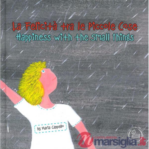 Felicità tra le piccole cose-Happiness among small things. Ediz. bilingue (La)