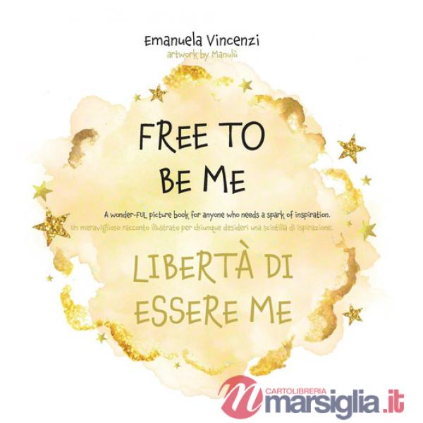 Free to be me. Libertà di essere me. Ediz. a colori