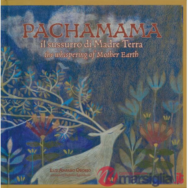 Pachamama. Il sussurro di madre Terra-The whispering of mother Earth. Ediz. bilingue