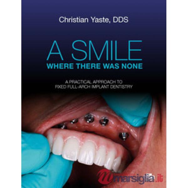 A smile where there was none. A pratical approach to fixed full-arch implant dentistry