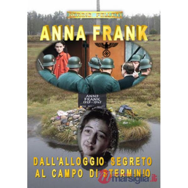 Anna Frank. Dall'alloggio segreto al campo di sterminio