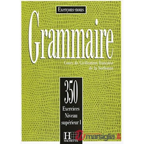350 EXERCISES GRAMMAIRE SUPERIEUR 1 - LIVRE DE L 'ELEVE