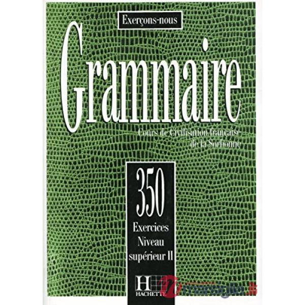 350 EXERCISES GRAMMAIRE SUPERIEUR 2 - LIVRE DE L 'ELEVE
