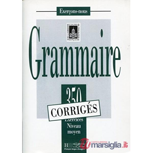 350 EXCERCISES GRAMMAIRE INTERMEDIAIRE - CORRIGES