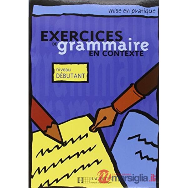 EXERCICES GRAMMAIRE EN CONTEXTE - NIVEAU DEBUTANT