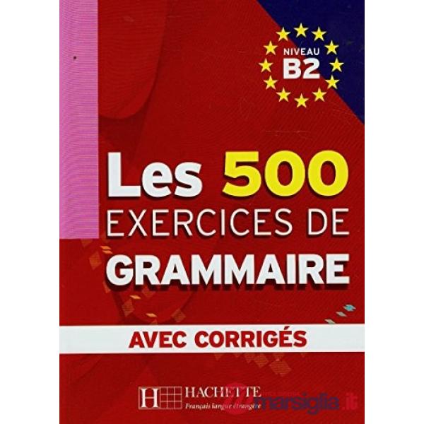 LES 500 EXERCICES GRAMMAIRE B2 - LIVRE + CORRIGES INTEGRES