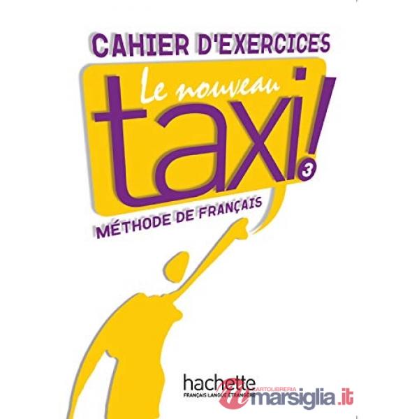 LE NOUVEAU TAXI 3 - CAHIER D'EXERCISES