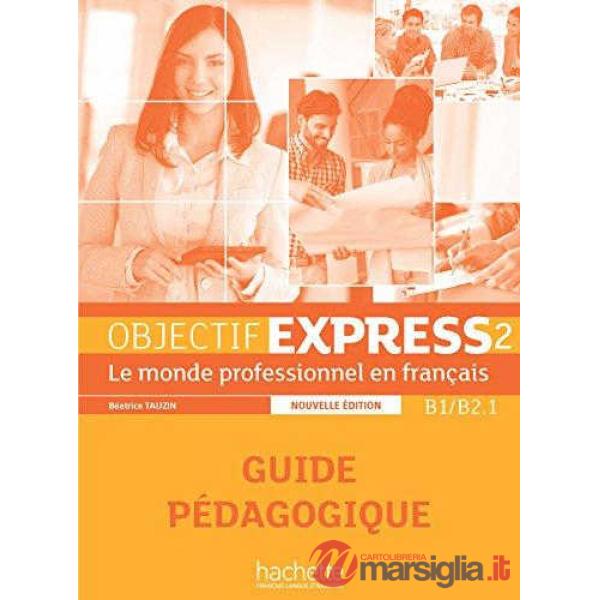 OBJECTIF EXPRESS 2 N. ED. GUIDE PEDAGOGIQUE
