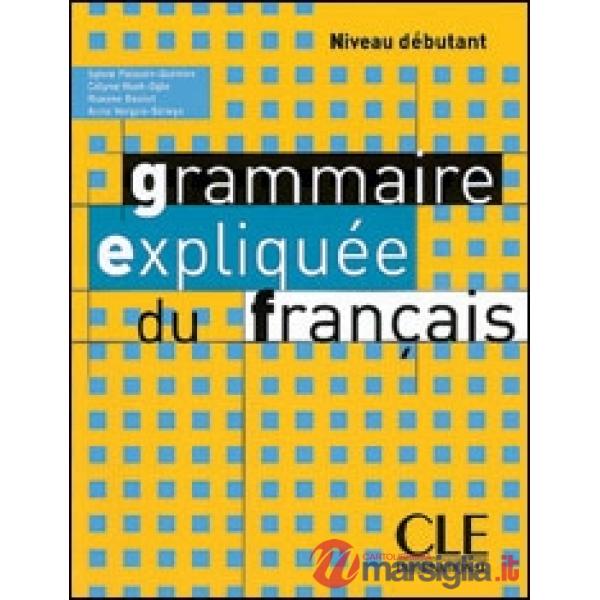 GRAMMAIRE EXPLIQUEE DU FRANCAIS DEBUT LIVRE