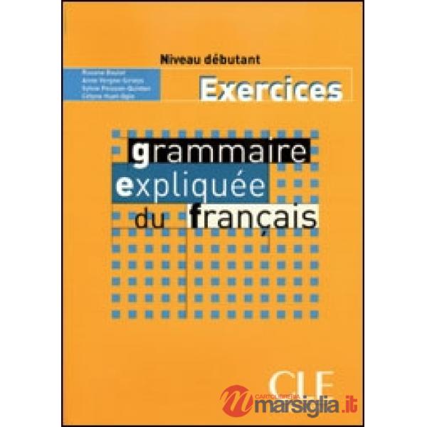 GRAMMAIRE EXPLIQUEE DU FRANCAIS DEBUT CAHIER