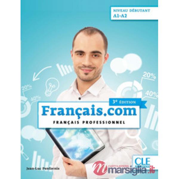 FRANCAIS.COM. FRANCAIS PROFESSIONNEL. LIVRE DE L'ELEVE A1 - A2