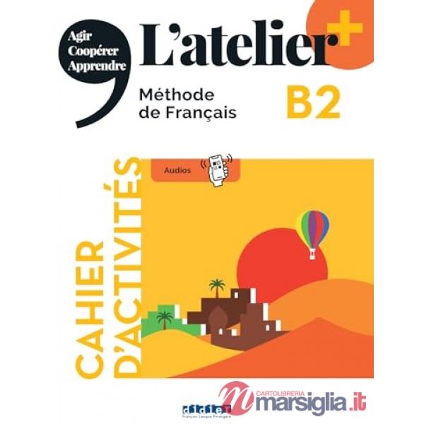 L'ATELIER. METHODE DE FRANCAIS B2 CAHIER
