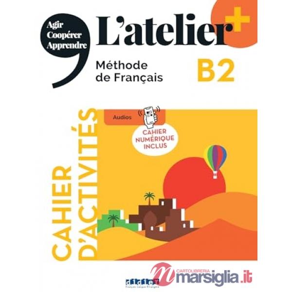 L'ATELIER. METHODE DE FRANCAIS B2 + CAHIER + CODE NUM.