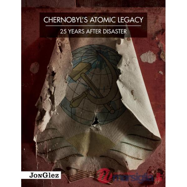 Chernobyl's atomic legacy. 25 years after disaster. Ediz. illustrata