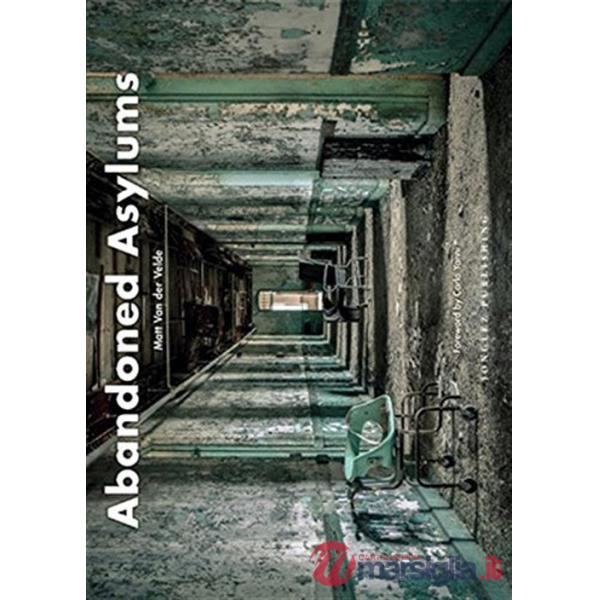 Abandoned asylums. Ediz. illustrata
