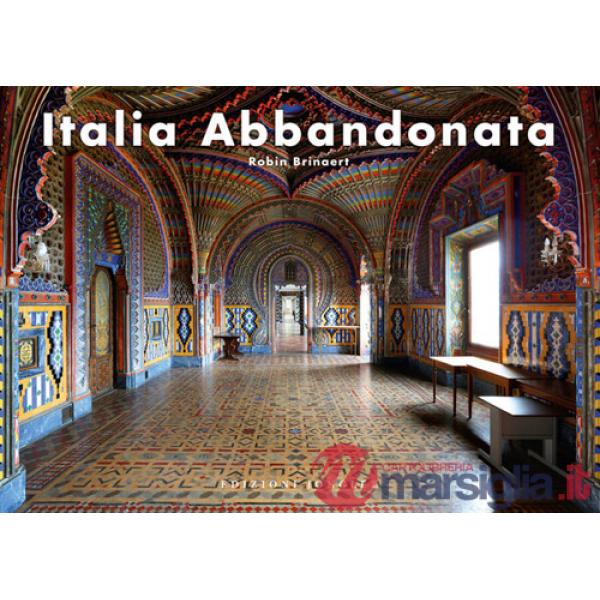 Italia abbandonata. Ediz. a colori