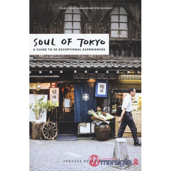 Soul of Tokyo. A guide to 30 exceptional experiences