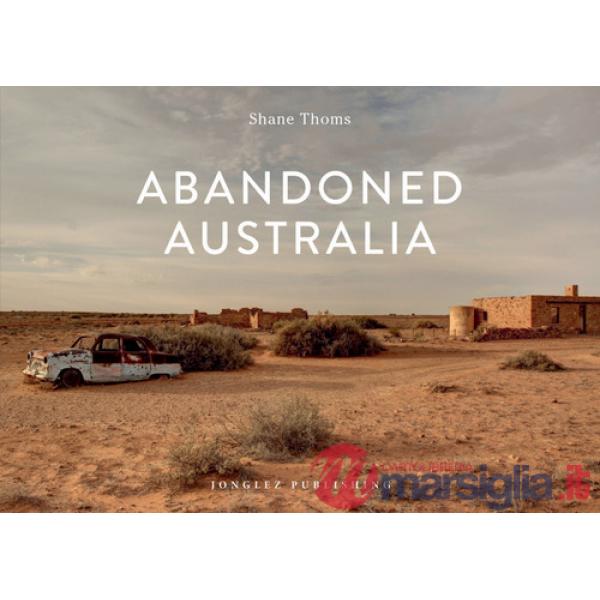 Abandoned Australia. Ediz. a colori