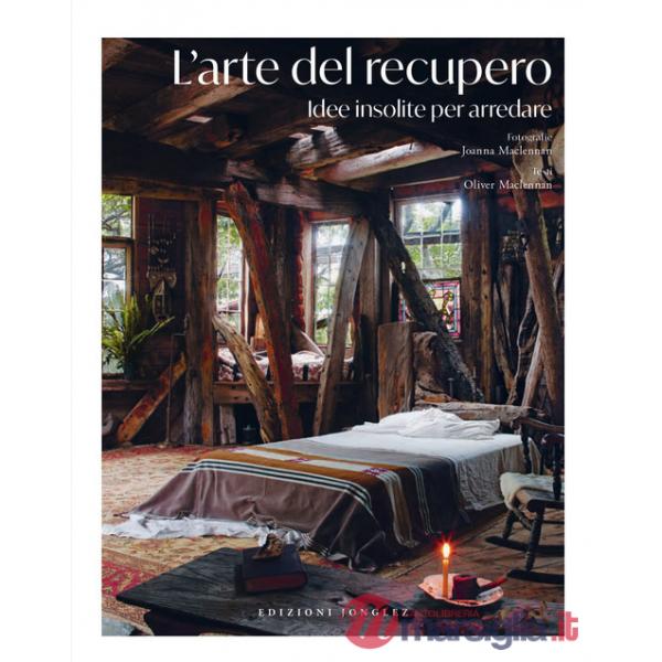 Arte del recupero. Idee insolite per arredare (L')