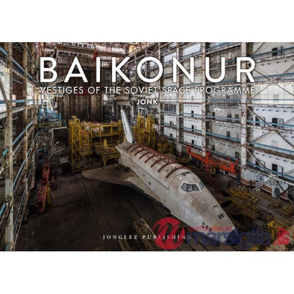 Baikonur. Vestiges of the soviet space programme. Ediz. a colori