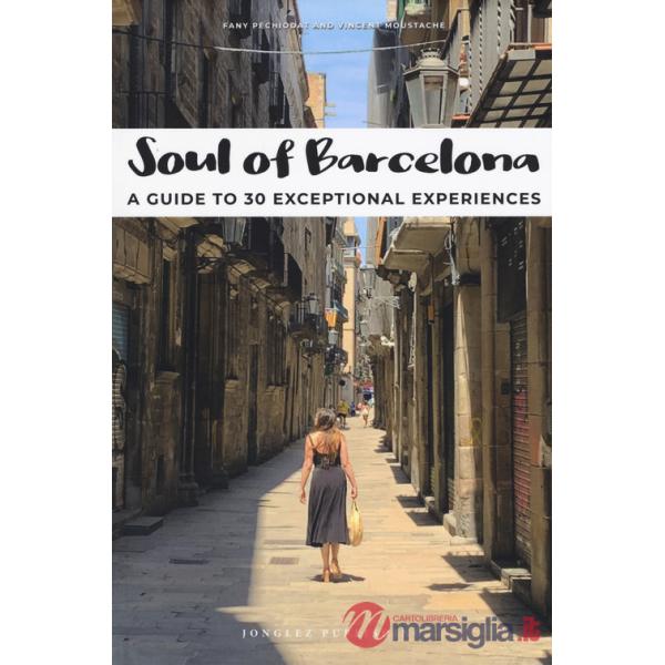Soul of Barcelona. A guide to 30 exceptional experiences