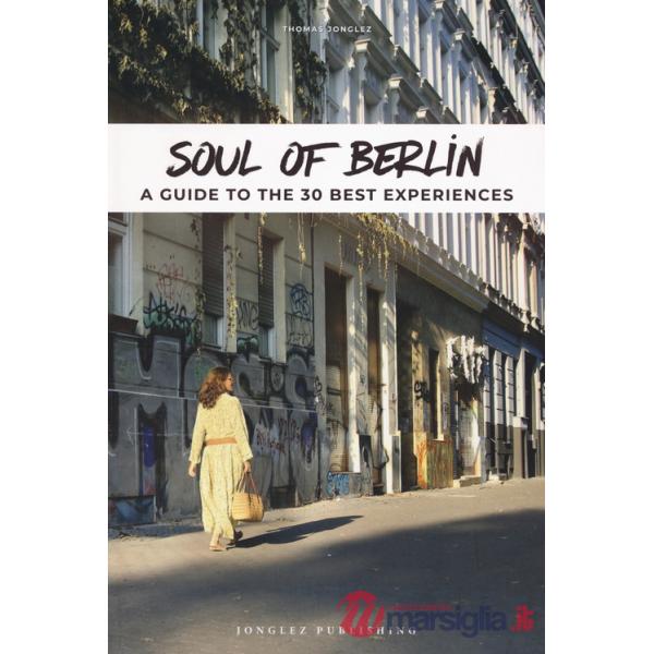 Soul of Berlin. A guide to the 30 best experiences