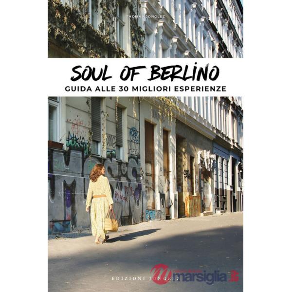 Soul of Berlino. Guida alle 30 migliori esperienze