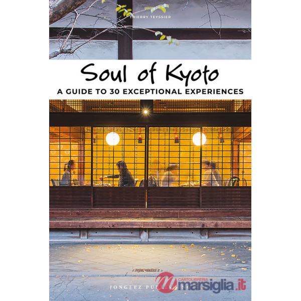 Soul of Kyoto. A guide to 30 exceptional experiences
