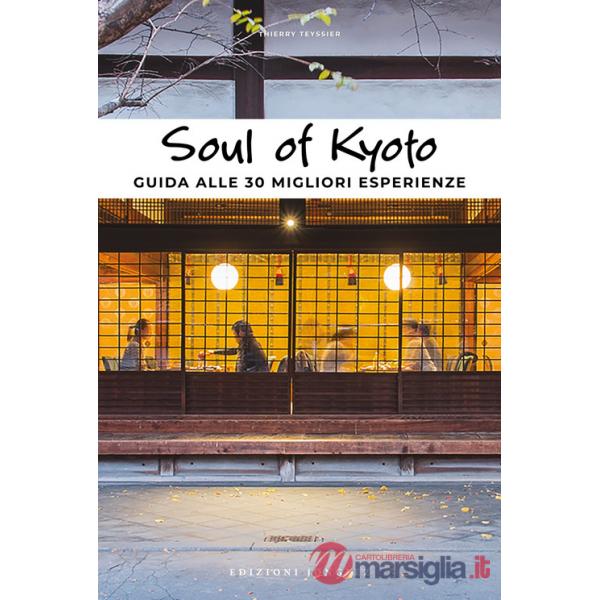 Soul of Kyoto. Guida alle 30 migliori esperienze