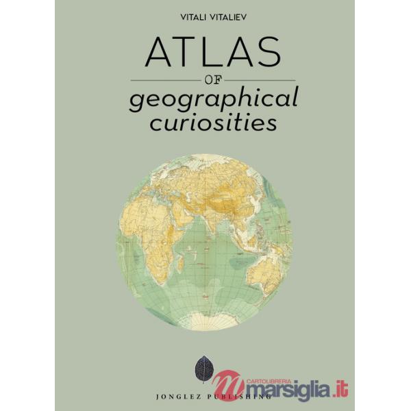Atlas of geographical anomalies. Ediz. a colori