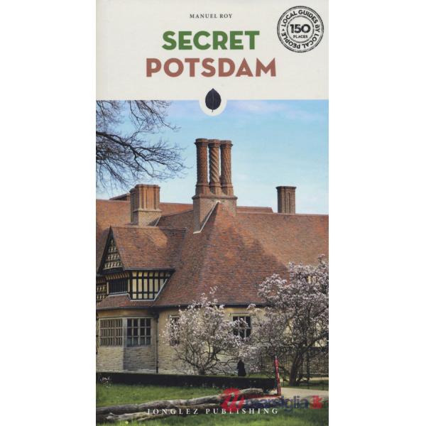 Secret Potsdam. A guide to 30 exceptional experiences