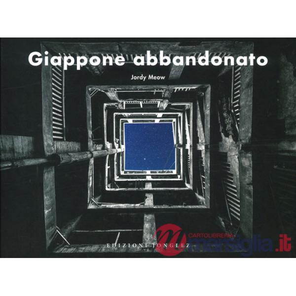 Giappone abbandonato. Ediz. a colori