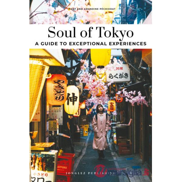 Soul of Tokyo. A guide to 30 exceptional experiences