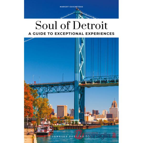 Soul of Detroit. A guide to exceptional experiences