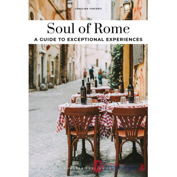 Soul of Rome. A guide to exceptional experiences