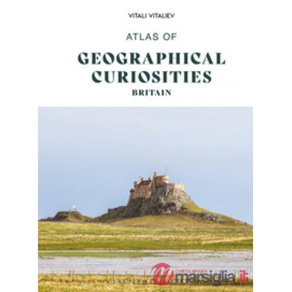 Atlas of geographical curiosities. Britain. Ediz. a colori