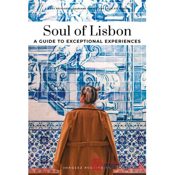 Soul of Lisbon. A guide to exceptional experiences