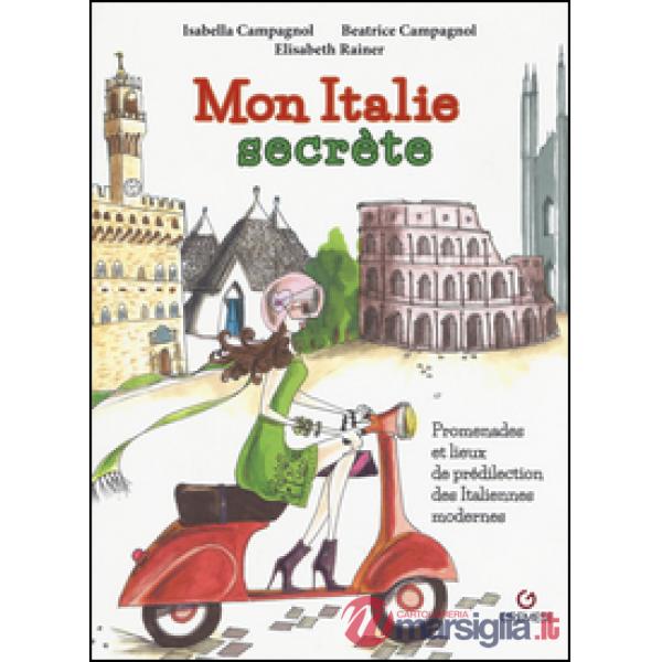 Mon Italie secrète. Promenades et lieux de prédilection des italiennes modernes