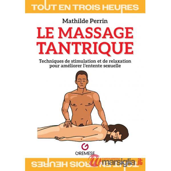 Massage tantrique. Techniques de stimulation et de relaxation pour améliorer l'entente sexuelle (Le)