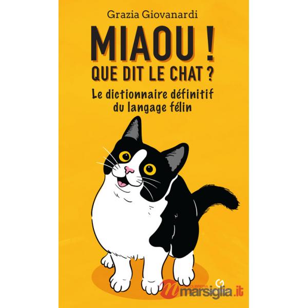 Miaou! Que dit le chat? Le dictionnaire définitif du langage félin