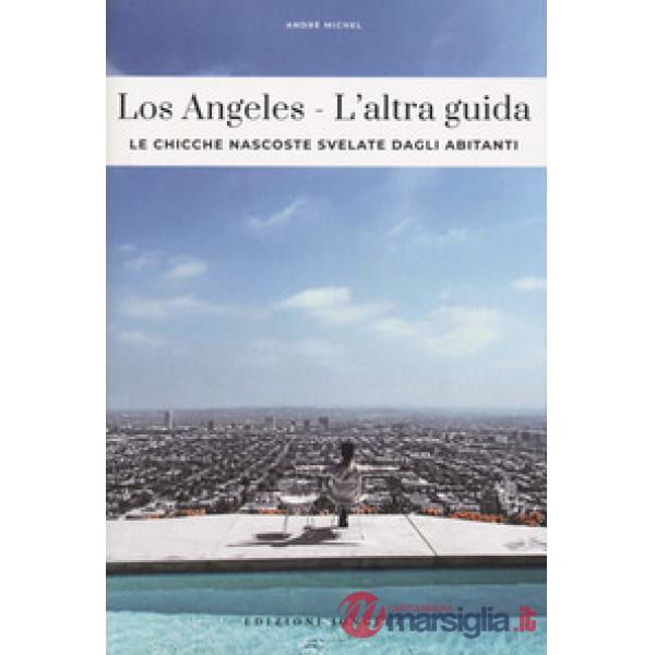 Los Angeles. L'altra guida. Le chicche nascoste svelate dagli abitanti