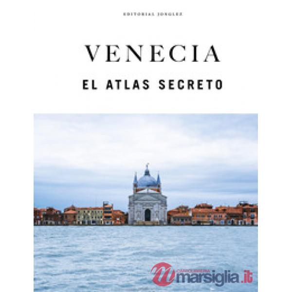 Venecia. El atlas secreto. Ediz. a colori