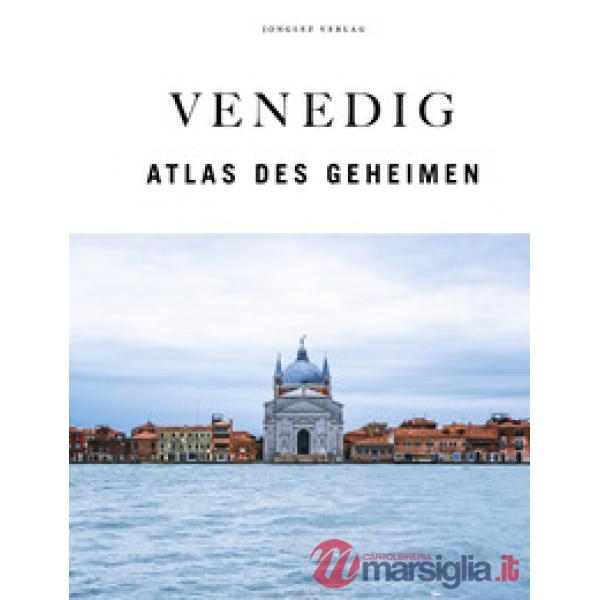 Venedig. Der verborgene Atlas. Ediz. a colori
