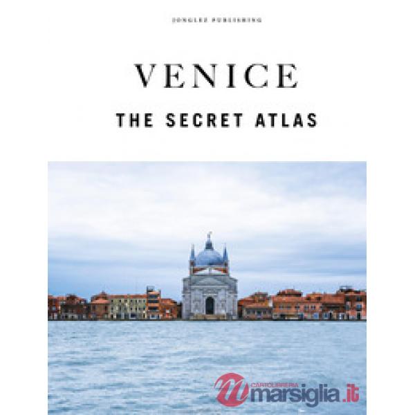 Venice. The secret atlas. Ediz. a colori