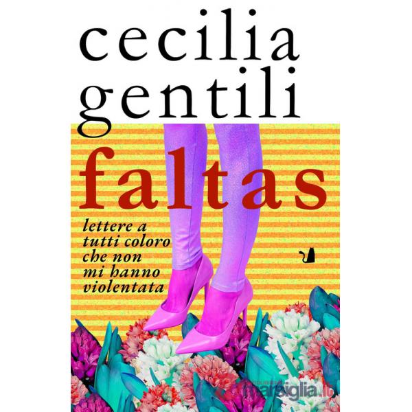 Faltas. Lettere a tutti coloro che non mi hanno violentata
