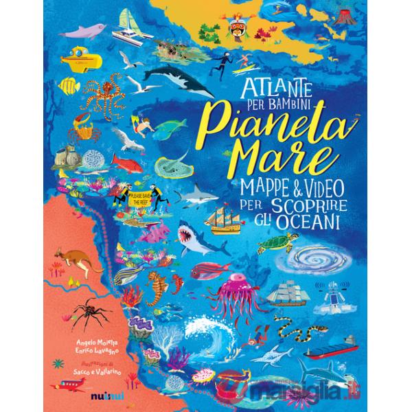 Pianeta Mare. Mappe & video per scoprire gli oceani. Ediz. a colori