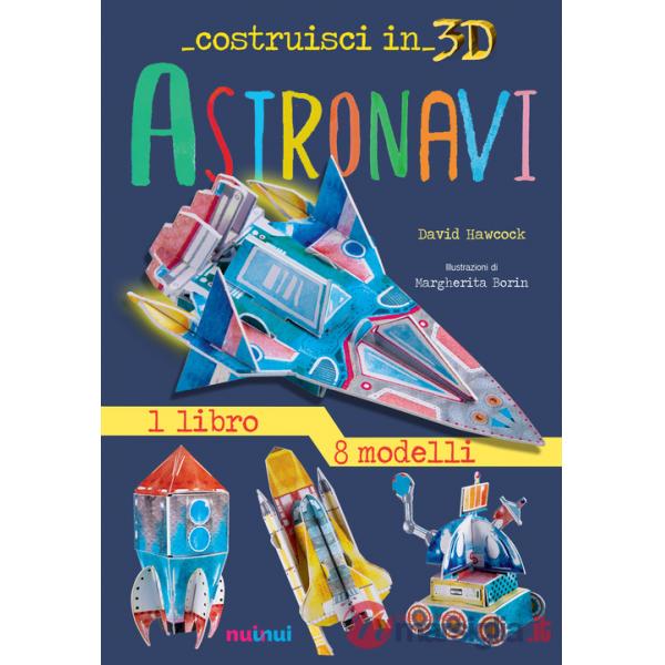 Astronavi. Costruisci in 3D. Con gadget. Ediz. a colori