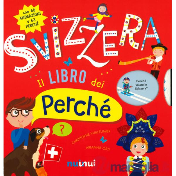 Svizzera. Il libro dei perché. Ediz. a colori