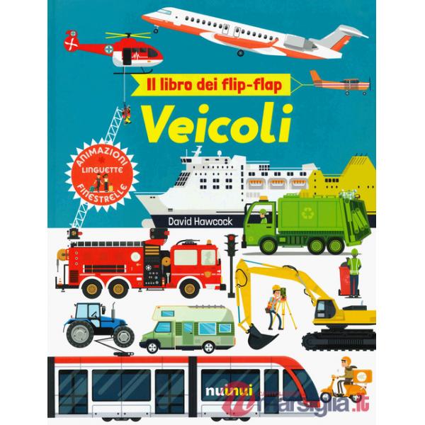 Veicoli. Il libro dei flip-flap. Ediz. a colori