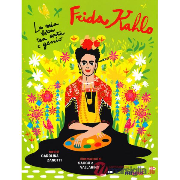 Io sono Frida Kahlo. La mia vita tra arte e genio